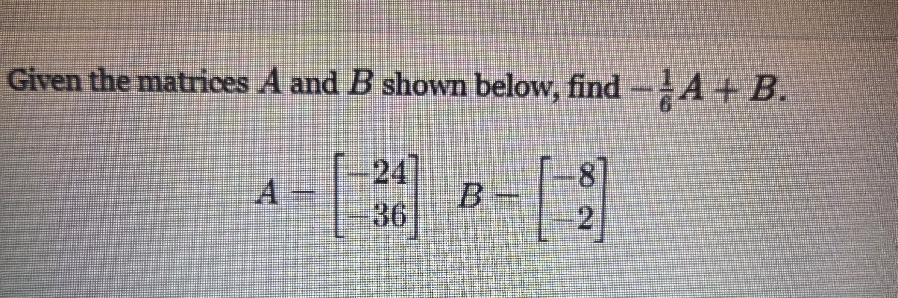 Solved Given the matrices A and B ﻿shown below, find | Chegg.com