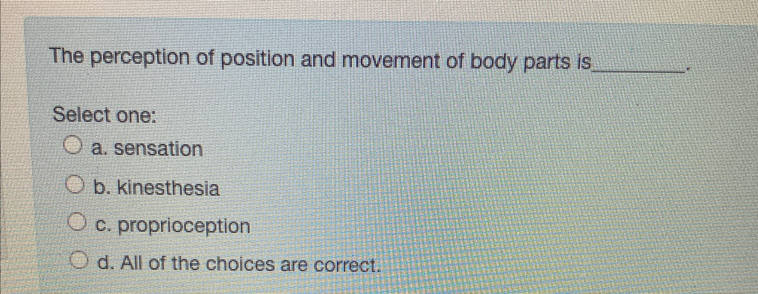 Solved The perception of position and movement of body parts | Chegg.com