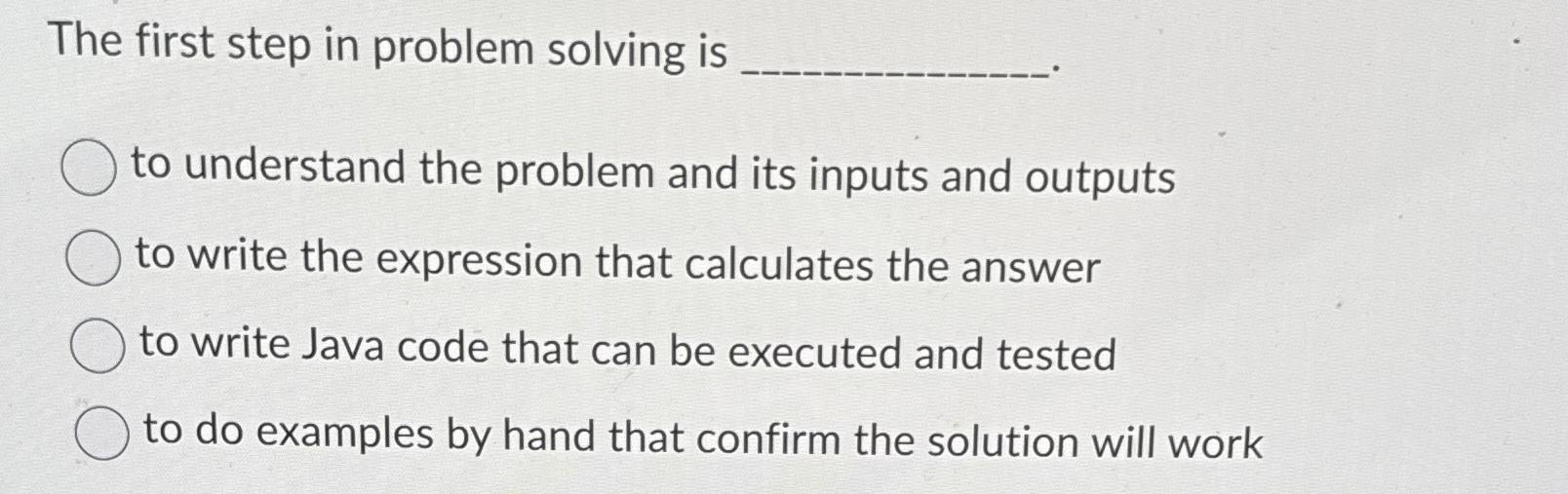 Solved The first step in problem solving isto understand the | Chegg.com