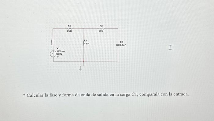 Calcular la fase y forma de onda de salida en la carga C1, comparala con la entrada.