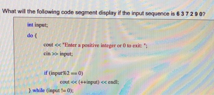 Solved What will the following code segment display if the | Chegg.com