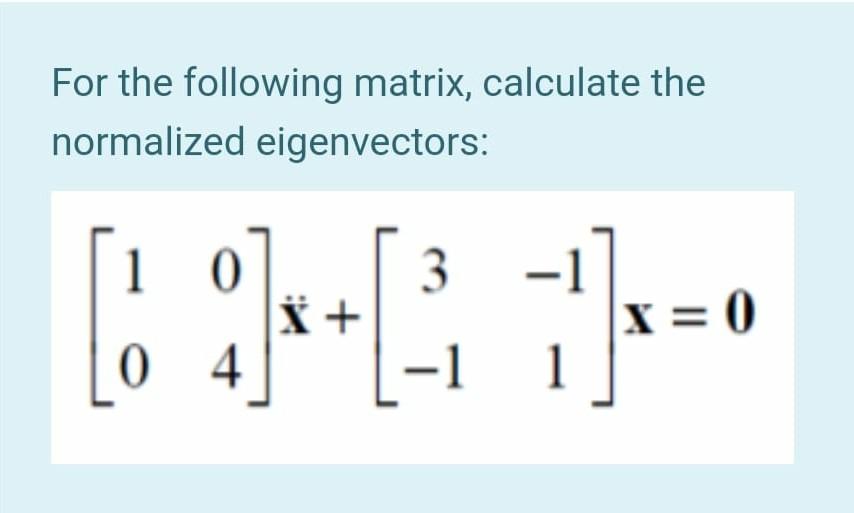 Solved For the following matrix, calculate the normalized | Chegg.com