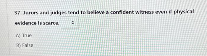 Solved 37. Jurors and judges tend to believe a confident | Chegg.com