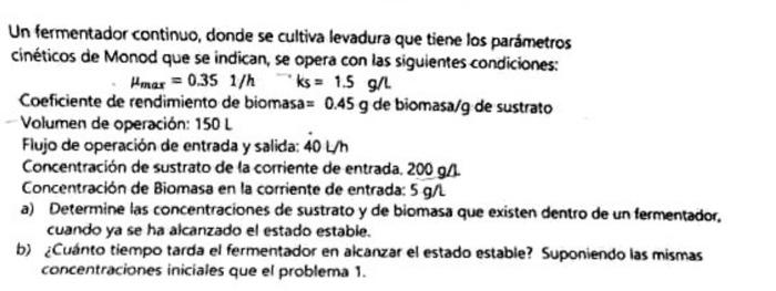 Un fermentador continuo, donde se cultiva levadura que tiene los parámetros cinéticos de Monod que se indican, se opera con l