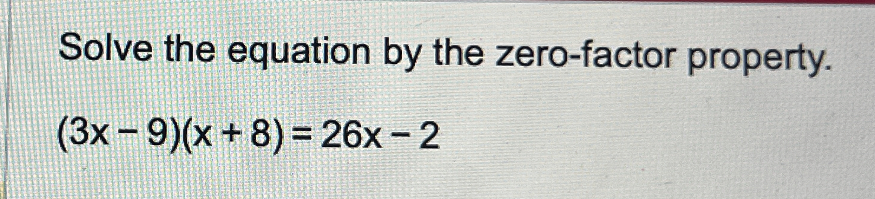 Solved Solve the equation by the zero-factor | Chegg.com