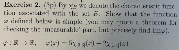 Exercise 2. (3p) By \( \chi_{E} \) we denote the characteristic function associated with the set \( E \). Show that the funct