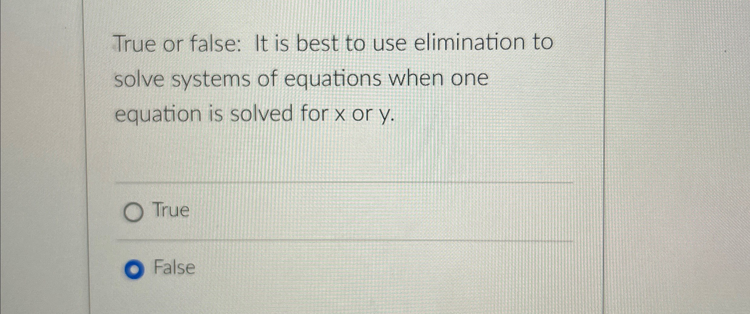 Solved True or false: It is best to use elimination to solve | Chegg.com