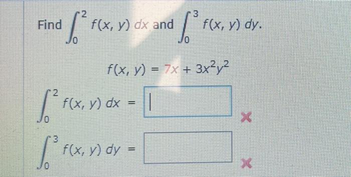 3 Find eſ* rex, ) fºr f(x, y) dx and f(x, y) dy. lo f(x, y) = 7x + 3x2,2 2 f(x, y) dx | prx. - I 3 [runar- f(x, y) dy =