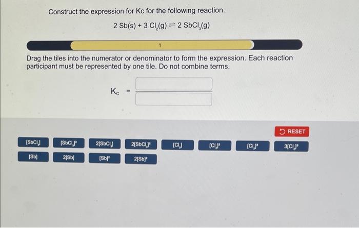 Construct the expression for \( \mathrm{Kc} \) for the following reaction.
\[
2 \mathrm{Sb}(\mathrm{s})+3 \mathrm{Cl}_{2}(\ma