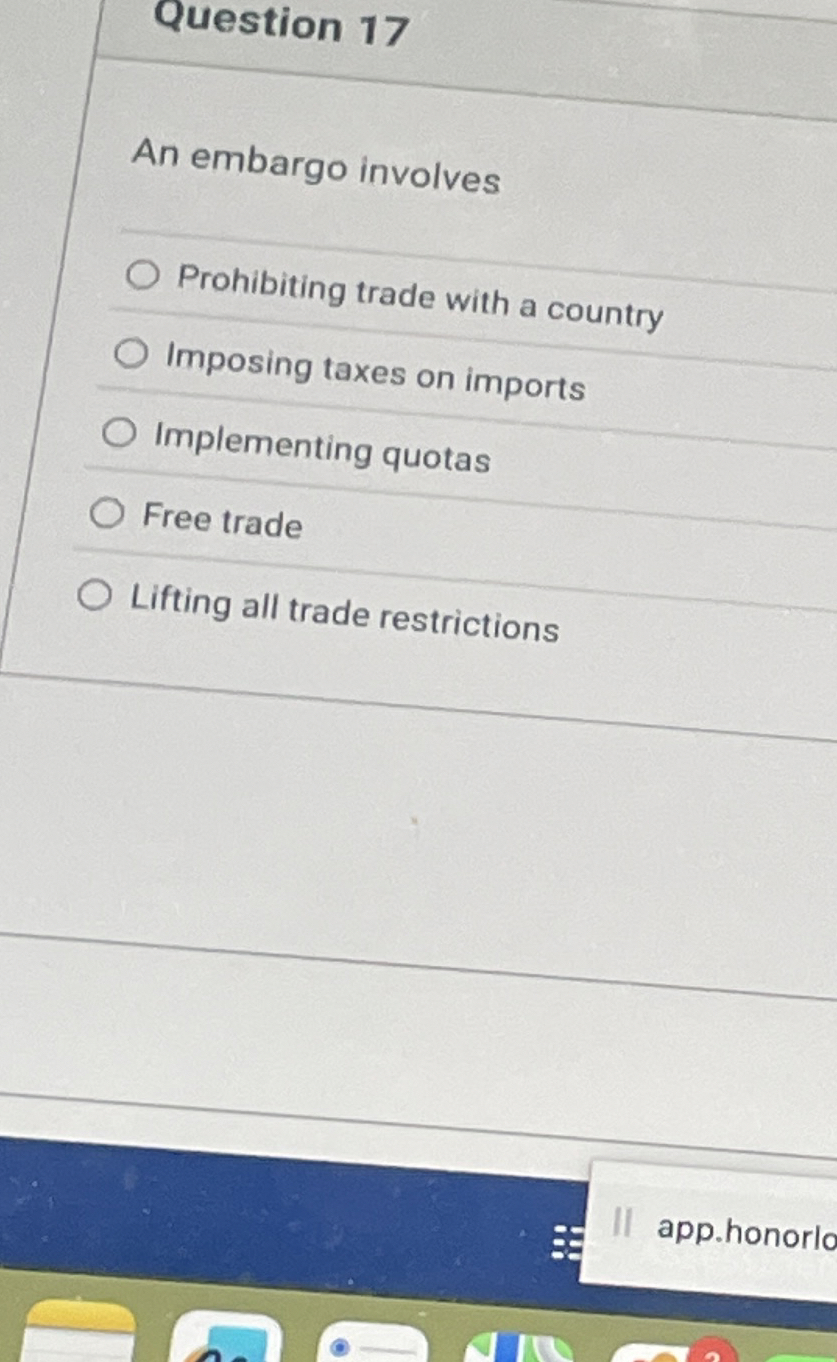 Solved Question 17An embargo involvesProhibiting trade with | Chegg.com