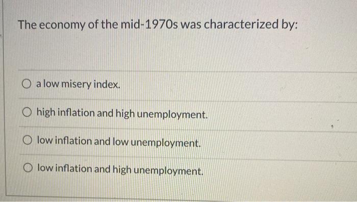 Solved The Economy Of The Mid-1970s Was Characterized By: O | Chegg.com