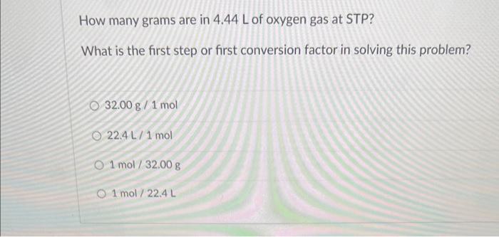 Solved how many grams are in 4.44 L of oxygen at STP? What | Chegg.com