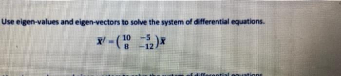 Solved Use Eigen-values And Eigen-vectors To Solve The | Chegg.com