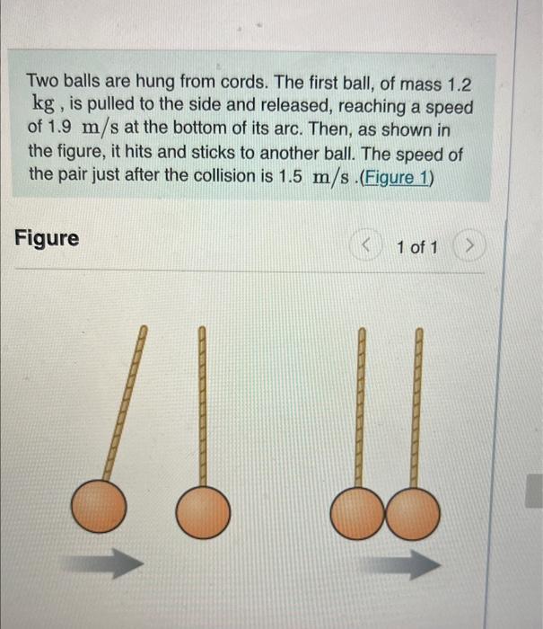 Solved Two balls are hung from cords. The first ball, of