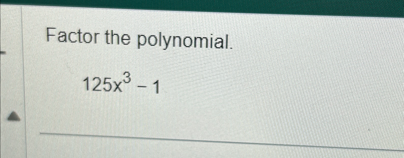 Solved Factor the polynomial.125x3-1 | Chegg.com