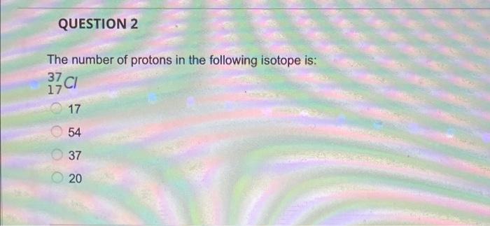 Solved QUESTION 2 The number of protons in the following | Chegg.com
