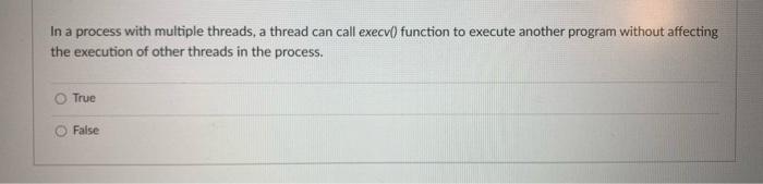 Solved In a process with multiple threads, a thread can call | Chegg.com