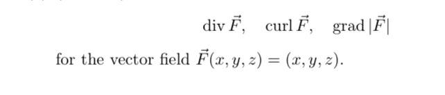Solved divĚ, curl Ē, grad |F | for the vector field F(x, y, | Chegg.com