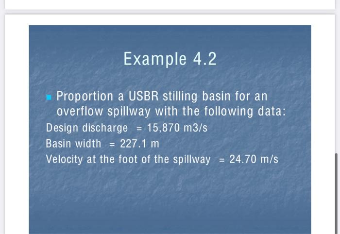 Solved Example 4.2 Proportion a USBR stilling basin for an | Chegg.com