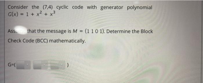 Solved Consider the (7,4) cyclic code with generator | Chegg.com