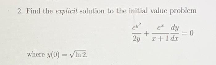 Solved 2. Find the explicit solution to the initial value | Chegg.com