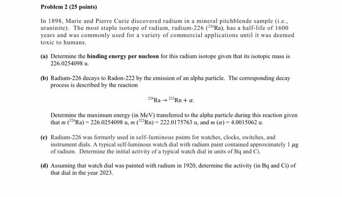 In 1898, Marie and Pierre Curie discovered radium in a mineral pitchblende sample (i.e., uraninite). The most staple isotope