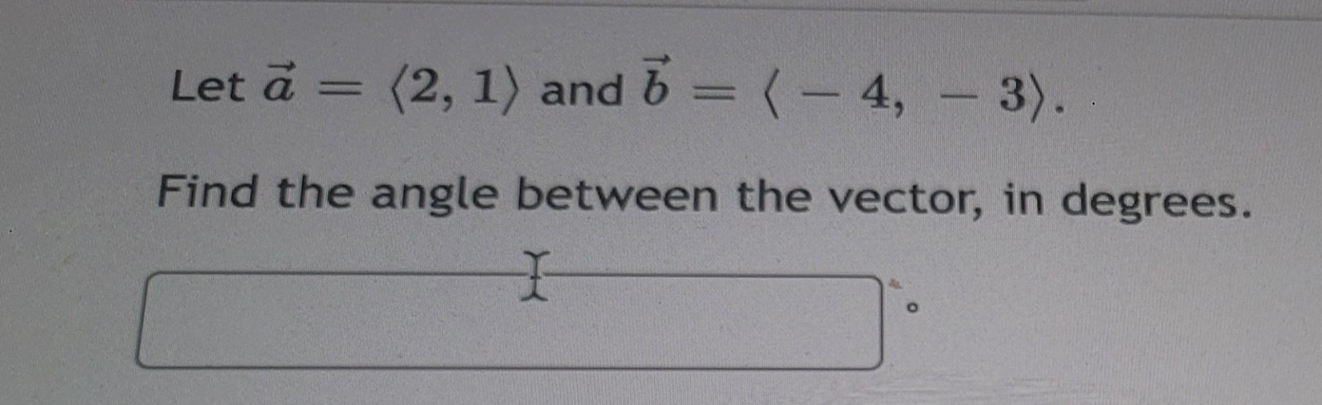 Solved Let A= 2,1 And B= −4,−3 Find The Angle Between The | Chegg.com