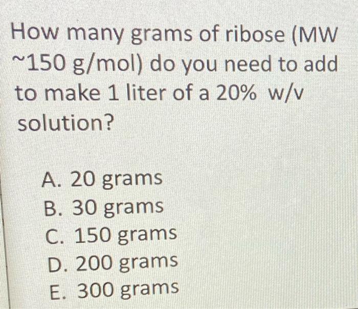 Solved How Many Grams Of Ribose Mw 150 G Mol Do You Ne Chegg Com