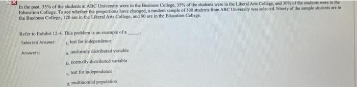 X
In the past, 35% of the students at ABC University were in the Business College, 35% of the students were in the Liberal Ar