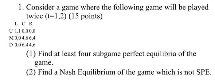 Solved 1. Consider the following game that is played twice.