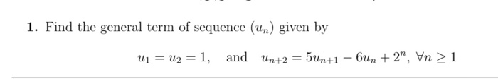 Solved 1. Find the general term of sequence (Un) given by U | Chegg.com