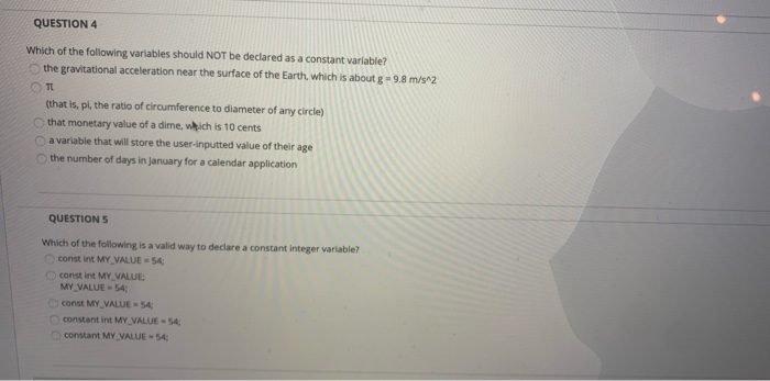 QUESTION 4 Which of the following variables should NOT be declared as a constant variable? the gravitational acceleration nea