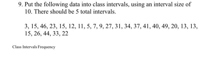 Solved 9. Put the following data into class intervals, using | Chegg.com
