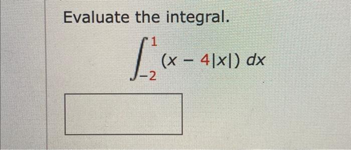 Solved Evaluate the integral. ∫−21(x−4∣x∣)dx | Chegg.com