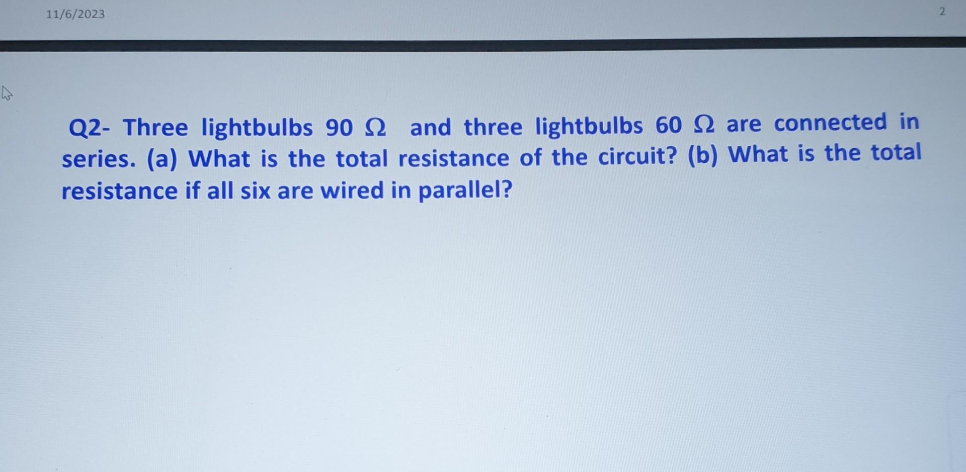 Solved Q2- Three Lightbulbs 90Ω And Three Lightbulbs 60Ω Are | Chegg.com