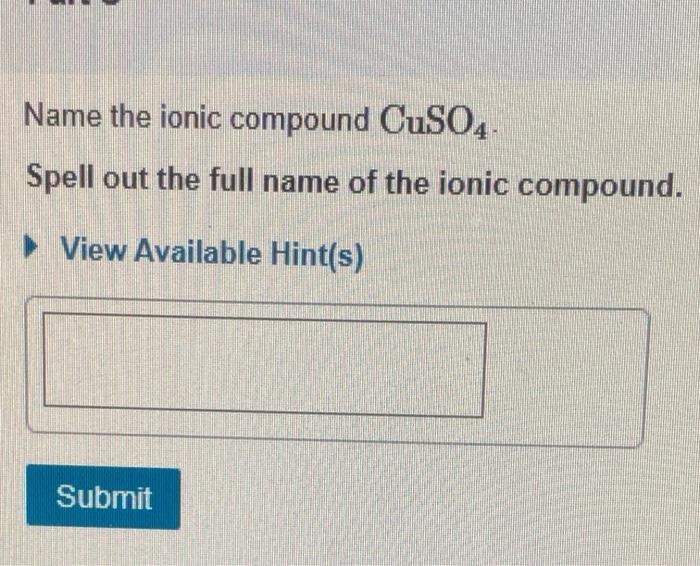 Solved Name the ionic compound CuSO4. Spell out the full | Chegg.com