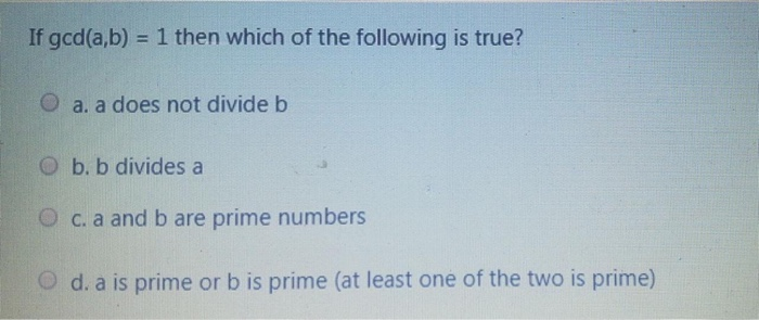 Solved If Gcd(a,b) = 1 Then Which Of The Following Is True? | Chegg.com