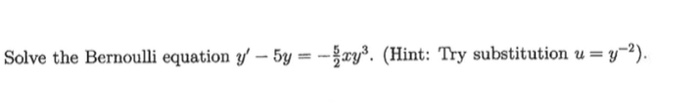 Solved Solve the Bernoulli equation y' - 5y = -xys. (Hint: | Chegg.com