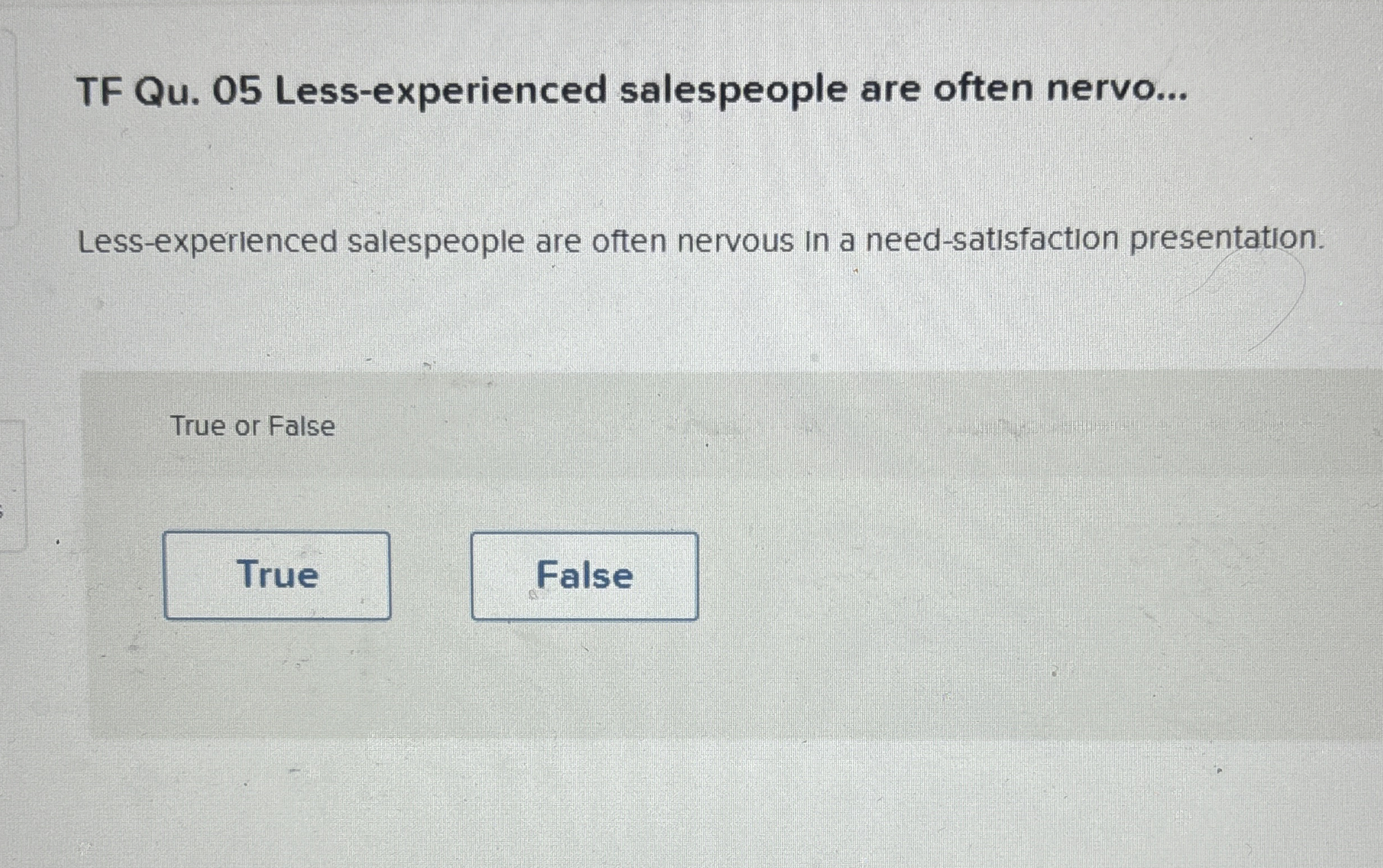 Solved TF Qu. 05 ﻿Less-experienced salespeople are often | Chegg.com