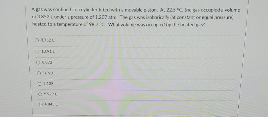 Solved A gas was confined in a cylinder fitted with a | Chegg.com