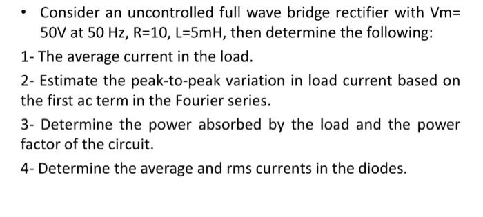 Solved - Consider an uncontrolled full wave bridge rectifier | Chegg.com
