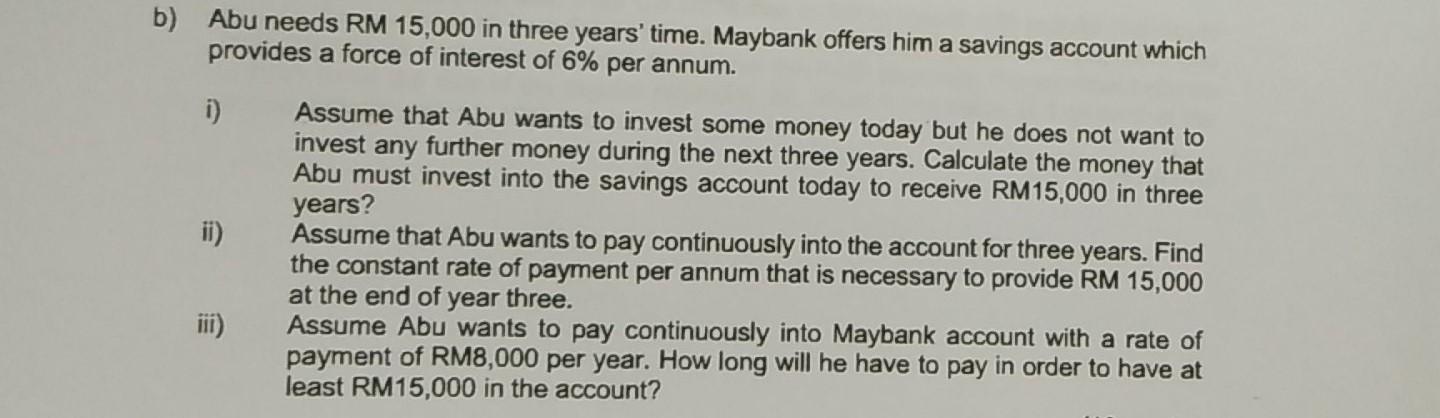 Solved B Abu Needs Rm 15 000 In Three Years Time Mayba Chegg Com