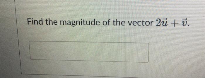 Find the magnitude of the vector 2u+v | Chegg.com