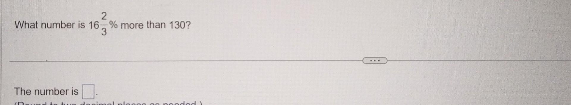 What number is \( 16 \frac{2}{3} \% \) more than \( 130 ? \)
The number is