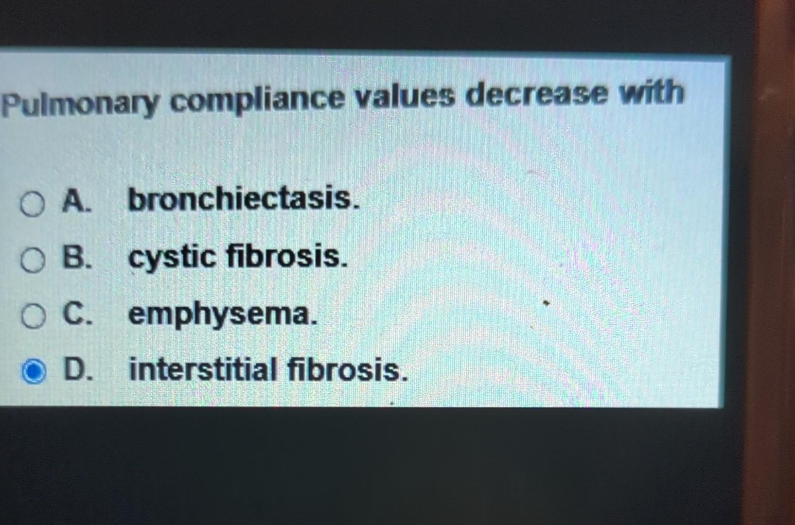 Solved Pulmonary compliance values decrease with A. | Chegg.com