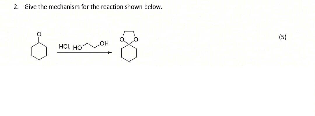 Solved 2. Give the mechanism for the reaction shown below. | Chegg.com