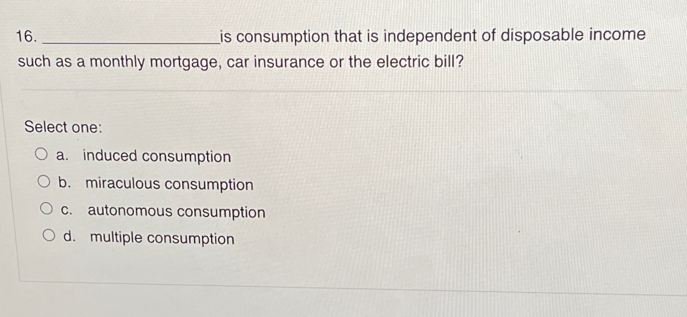 Solved is consumption that is independent of disposable | Chegg.com