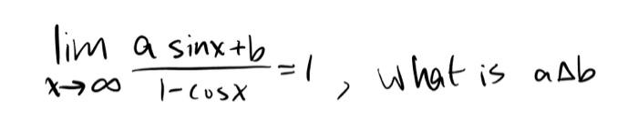 limx→∞1−cosxasinx+b=1, what is aΔb | Chegg.com