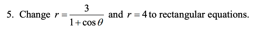 Solved Change r=31+cosθ ﻿and r=4 ﻿to rectangular equations. | Chegg.com