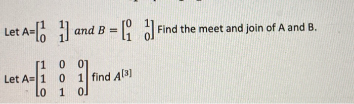 Solved Let A=[1) And B = [ ]] Find The Meet And Join Of A | Chegg.com